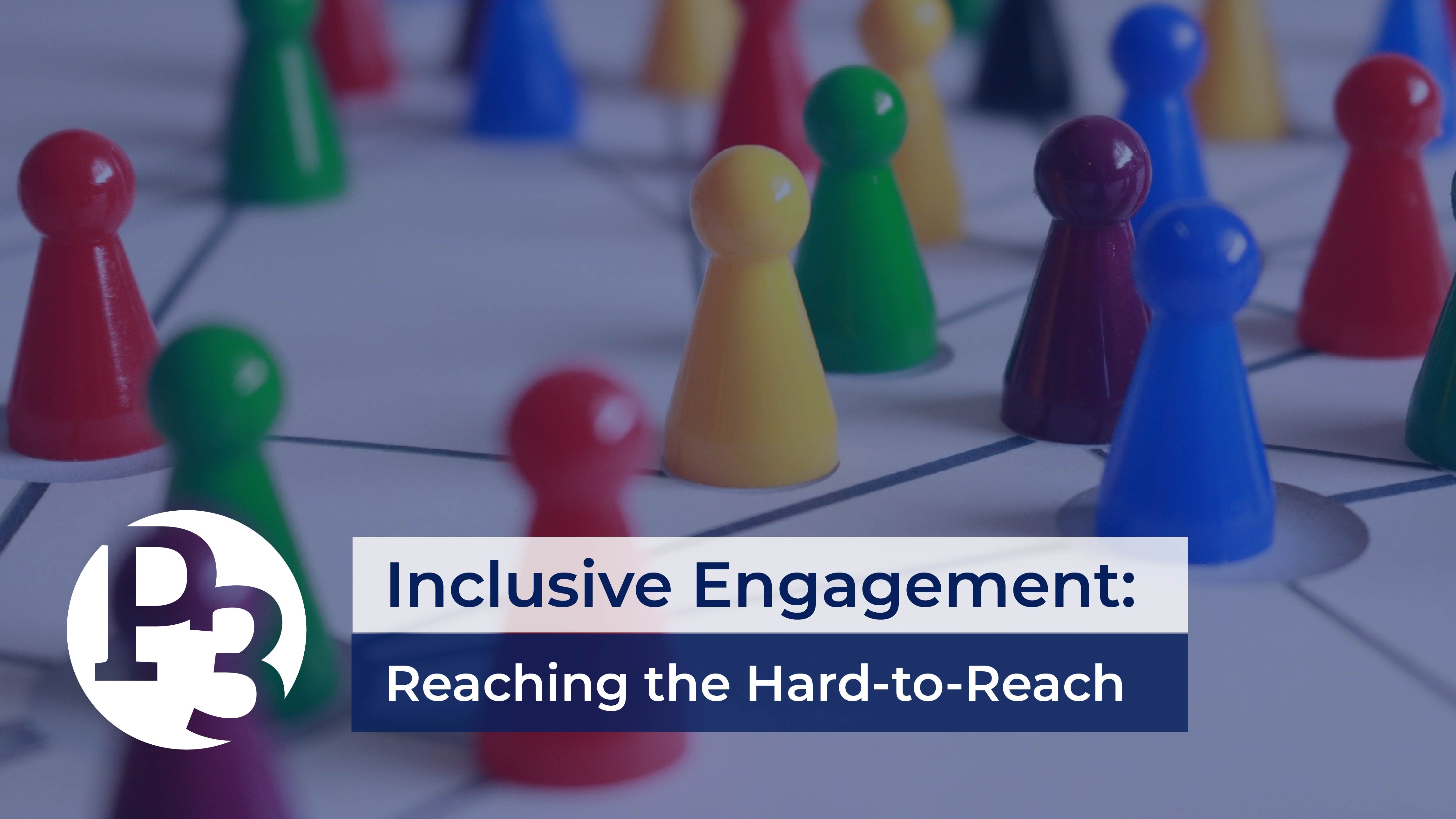 Inclusive Engagement: Reaching the Hard-to-Reach