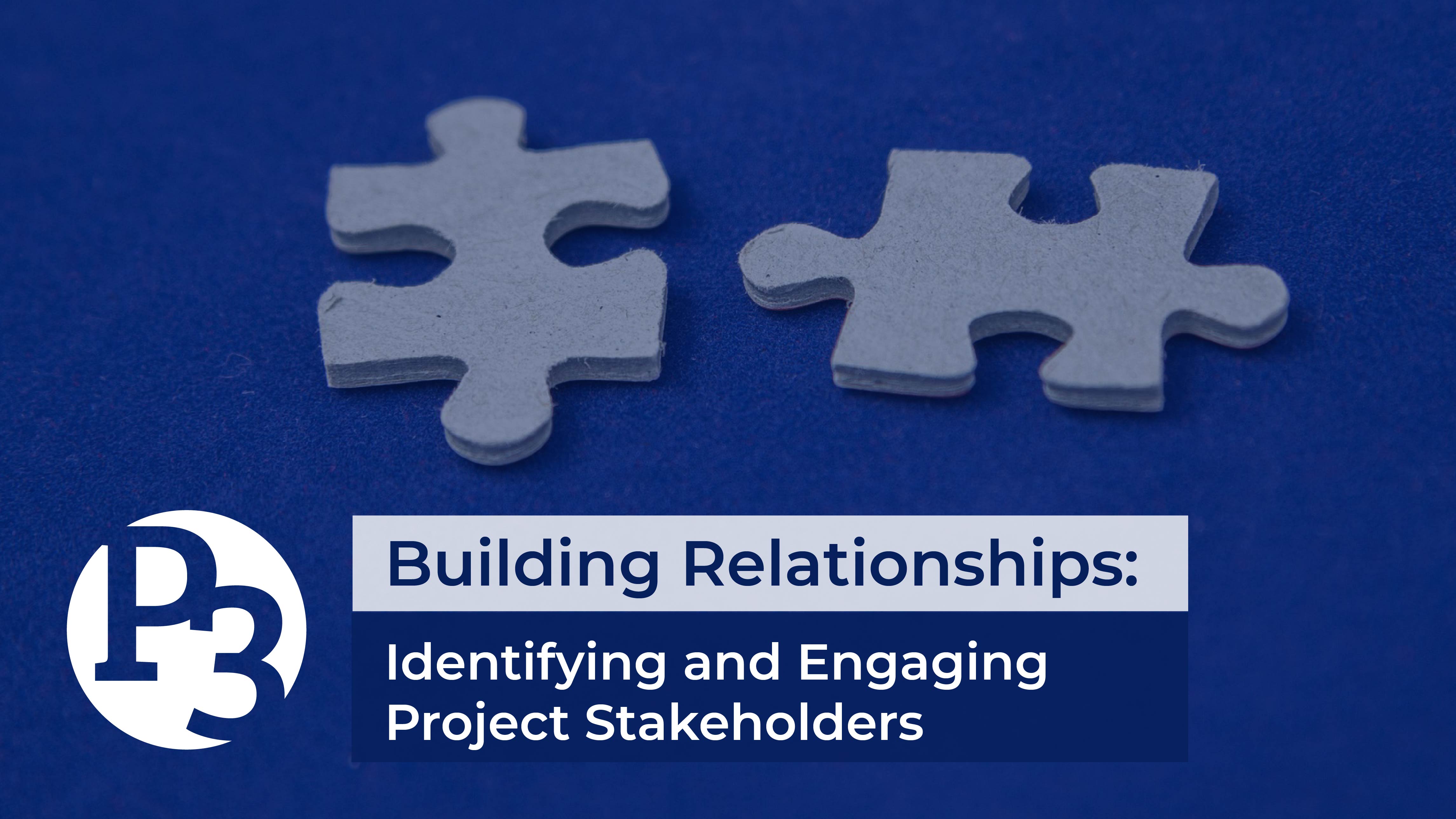 Building Relationships: Identifying and Engaging Project Stakeholders