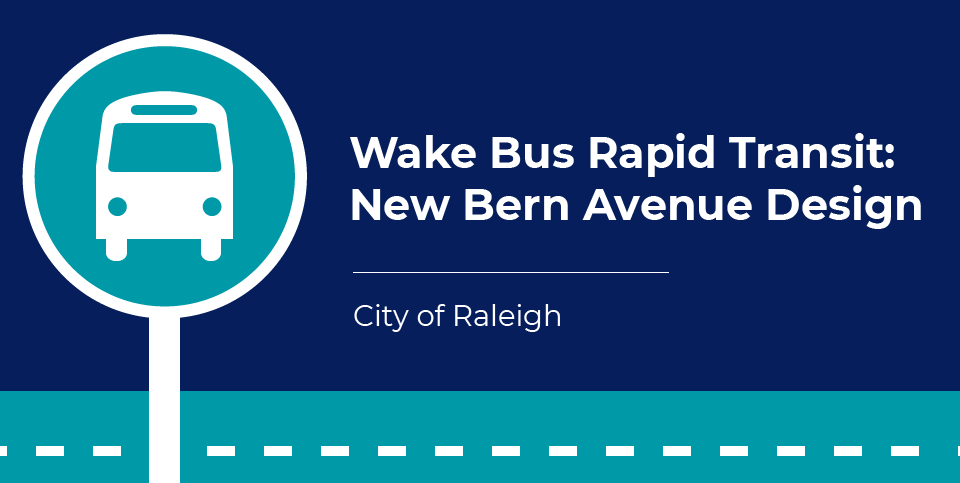 Wake Bus Rapid Transit: New Bern Avenue Design