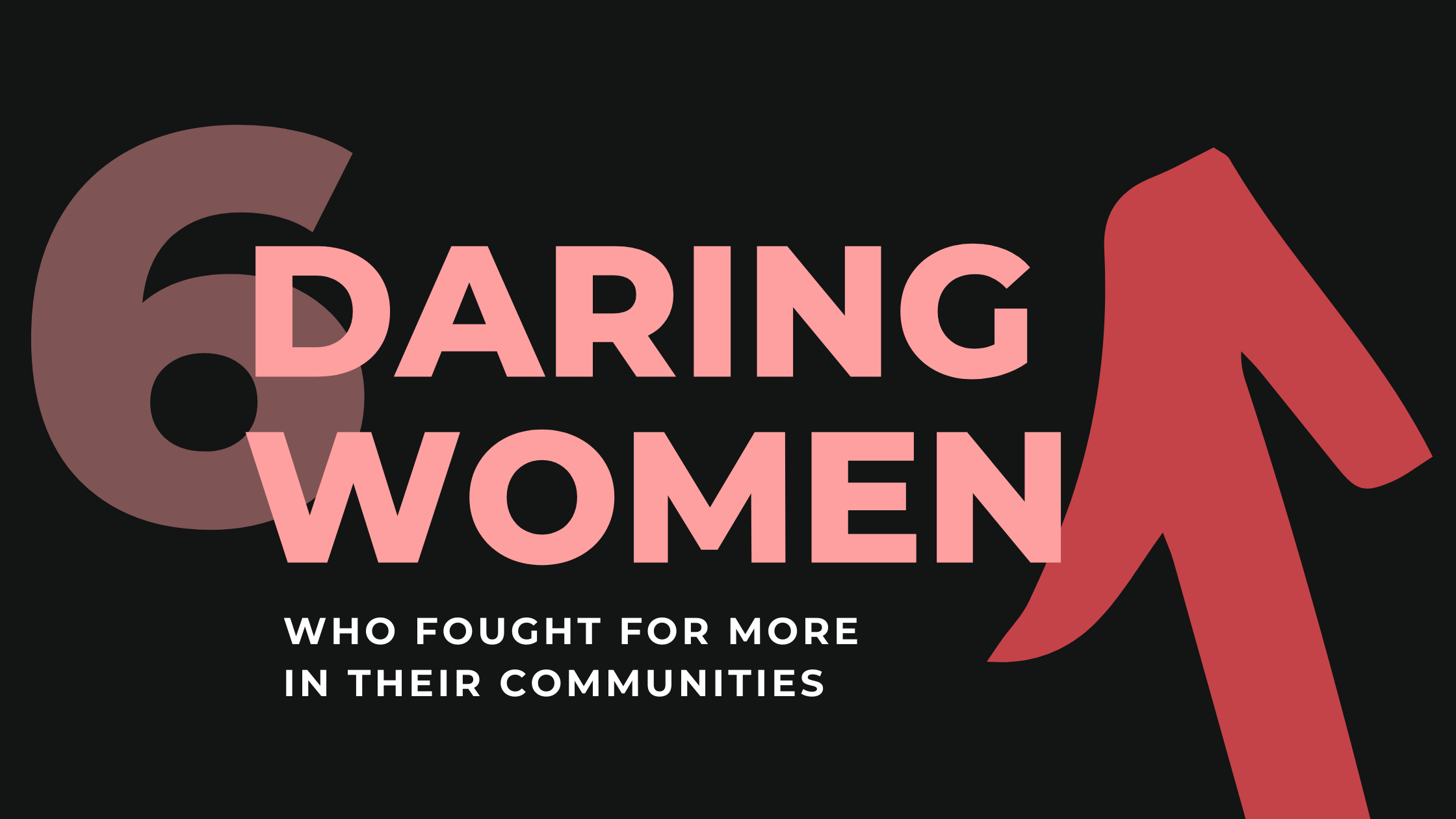 6 Daring Women Who Fought for More in Their Communities