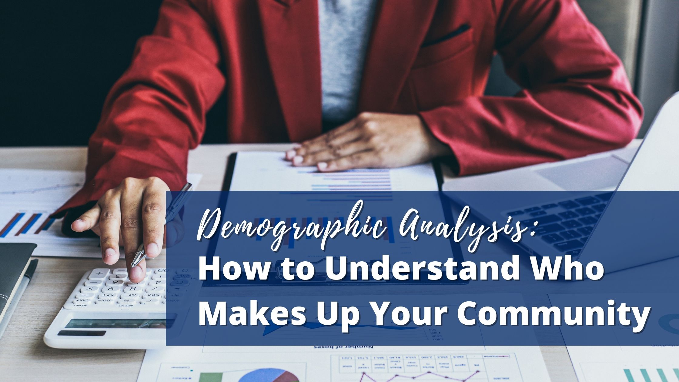 Demographic Analysis: How to Understand Who Makes Up Your Community
