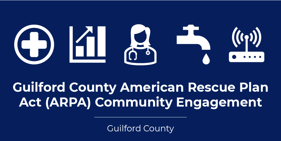 Guilford County American Rescue Plan Act (ARPA) Community Engagement